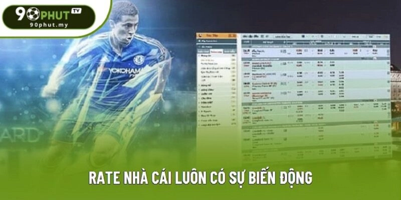Rate nhà cái luôn có sự biến động Rate nhà cái luôn có sự biến động