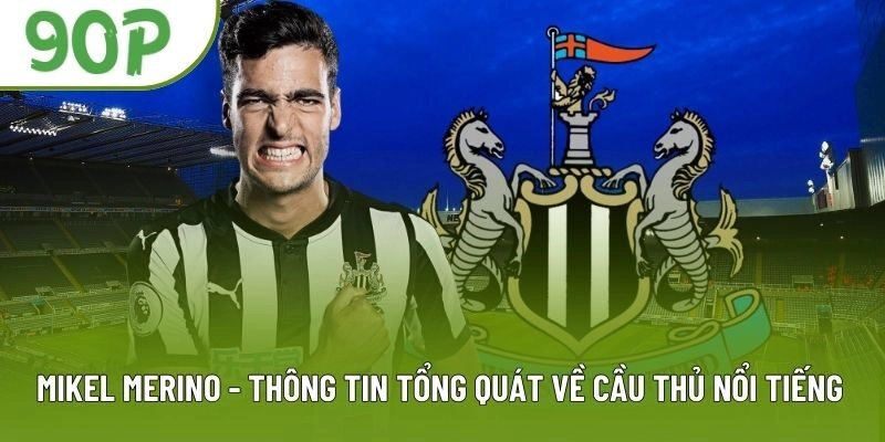 Mikel Merino - Thông Tin Tổng Quát Về Cầu Thủ Nổi Tiếng